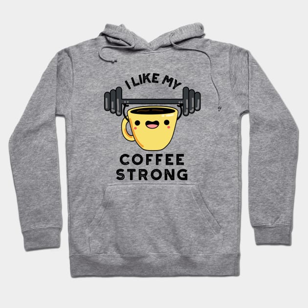 I Like My Coffee Strong Funny Drink Pun Hoodie by punnybone